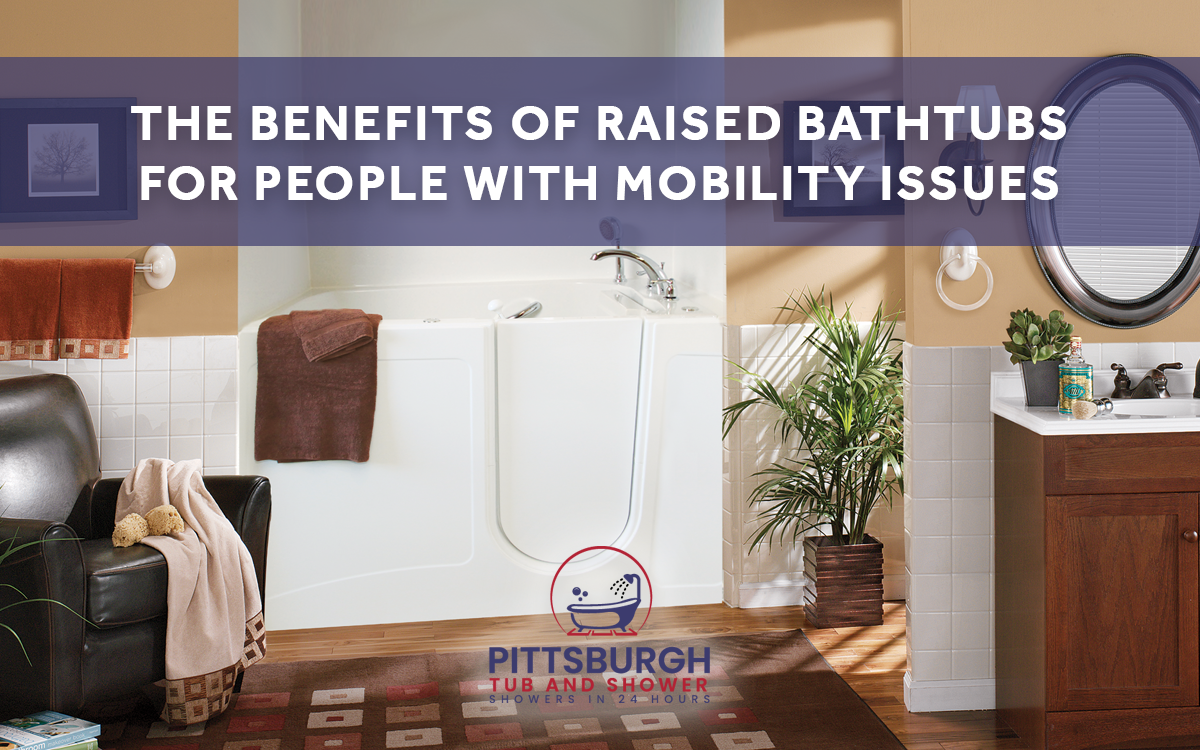 Benefits of Raised Bathtubs for people with mobility issues